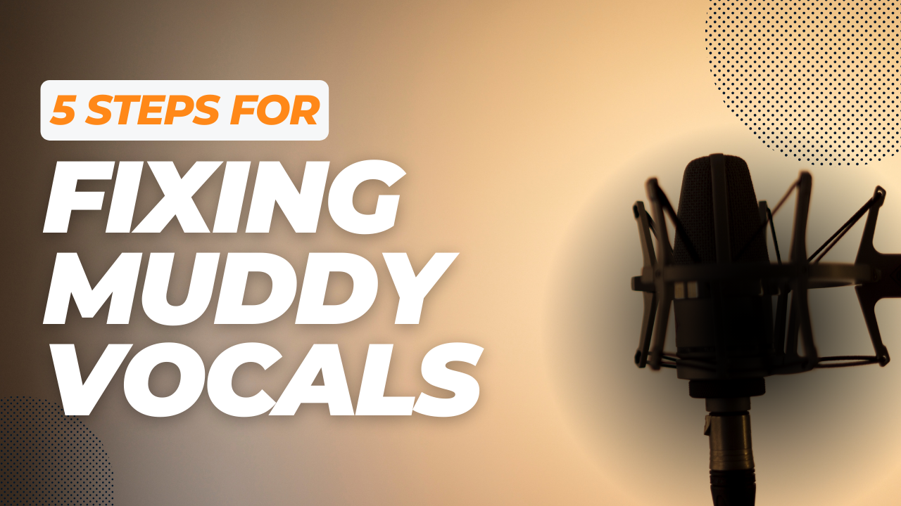 Fix Muddy Vocals With These 5 Steps