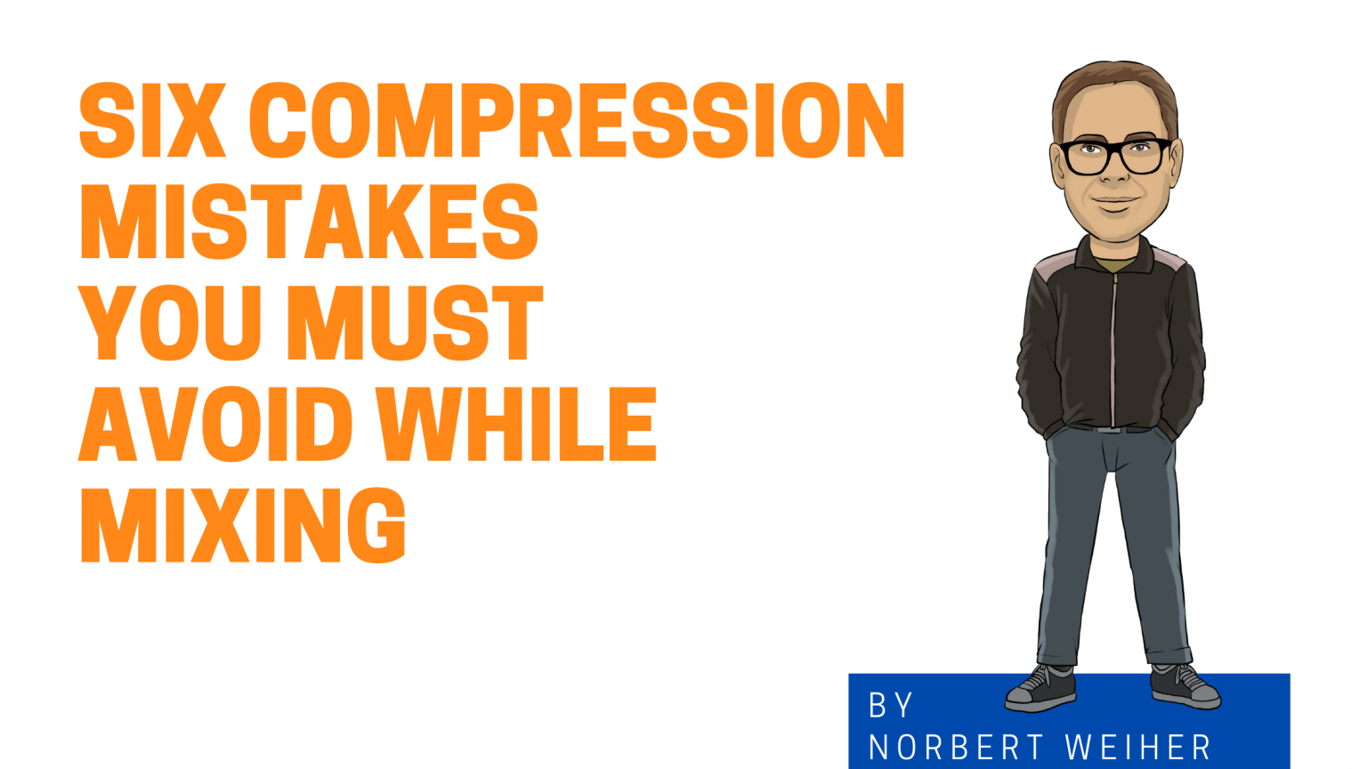 Six compression mistakes you must avoid at all cost while mixing ...